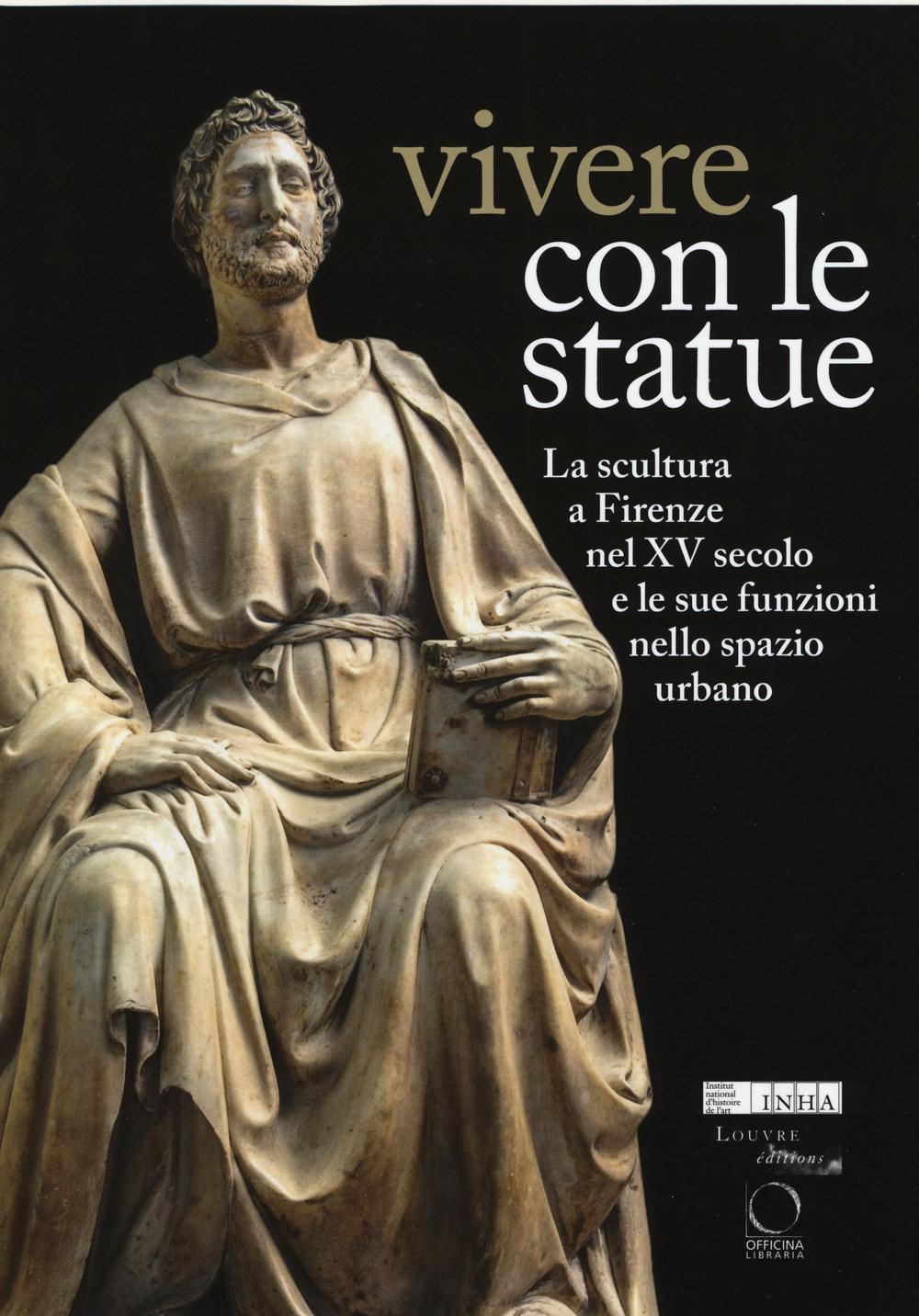 Vivere con le statue. La scultura a Firenze nel XV secolo e le sue funzioni nello spazio urbano