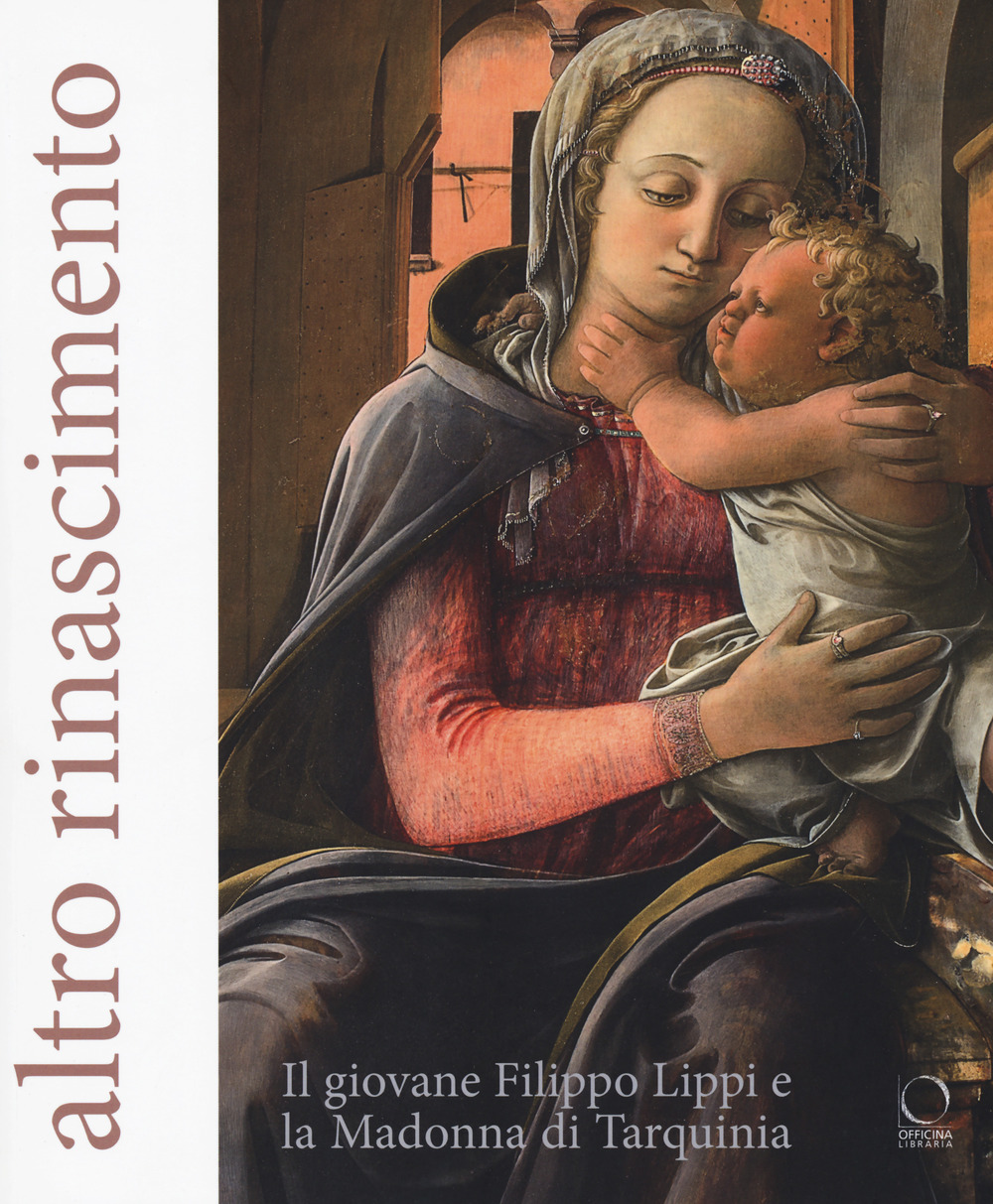 Altro Rinascimento. Il giovane Filippo Lippi e la Madonna di Tarquinia. Catalogo della mostra (Roma, 16 novembre 2017-18 febbraio 2018)