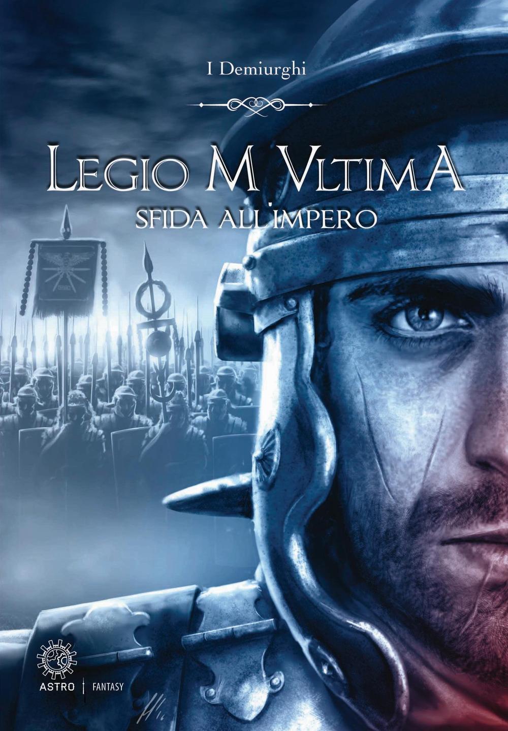 Sfida all'impero. Legio M Ultima