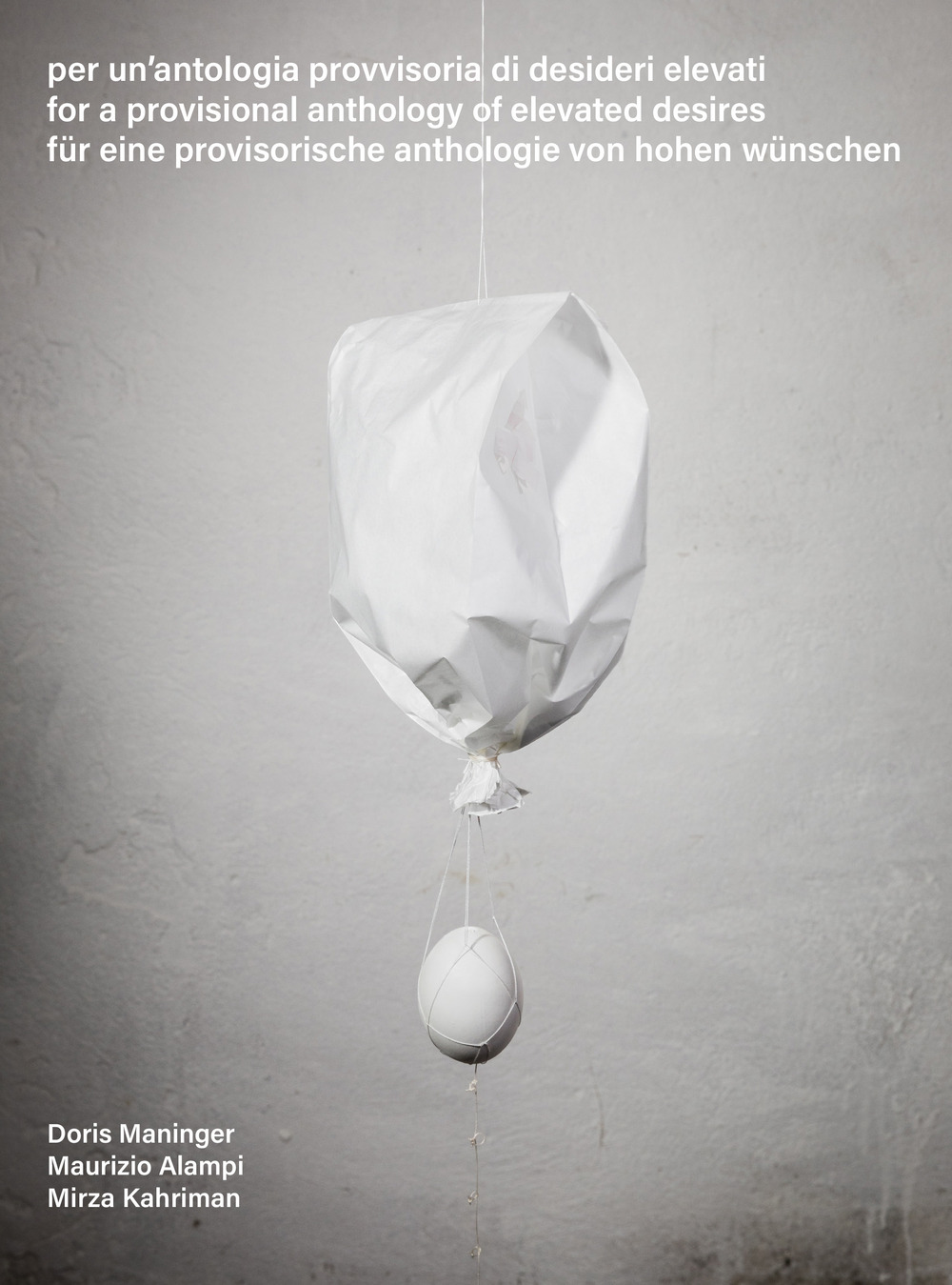 Per un’antologia provvisoria di desideri elevati-For a provisional anthology of elevated desires-Für eine provisorische anthologie von hohen wünschen