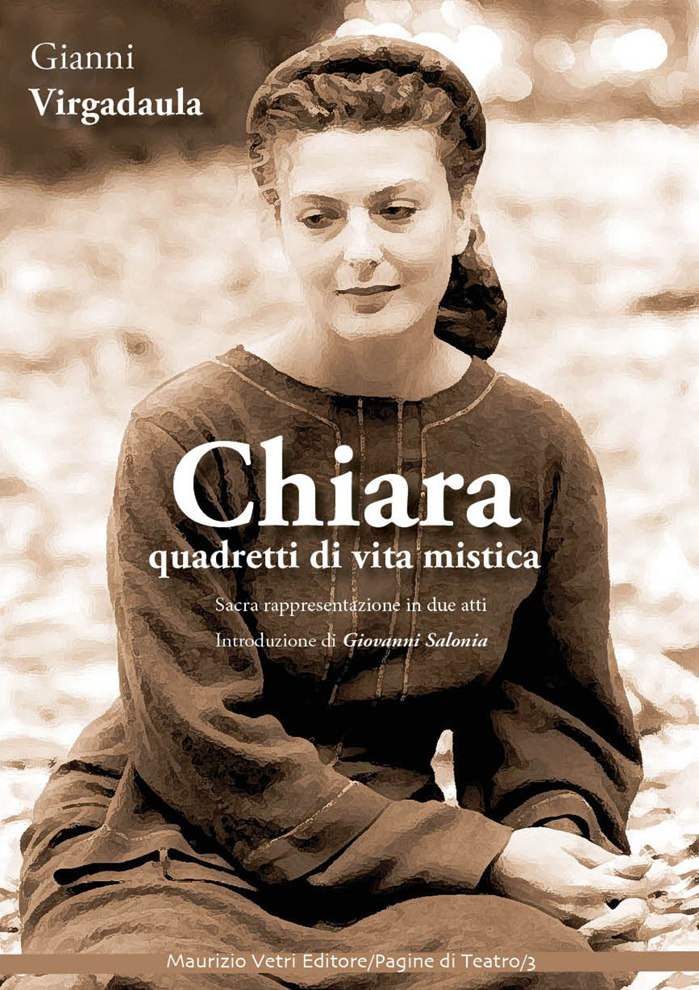 Chiara. Quadretti di vita mistica. Sacra rappresentazione in due atti