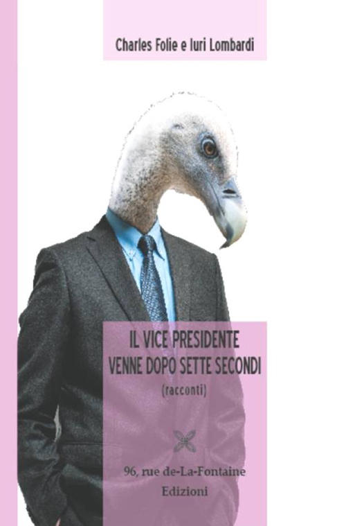 Il Vice Presidente venne dopo sette secondi (racconti)