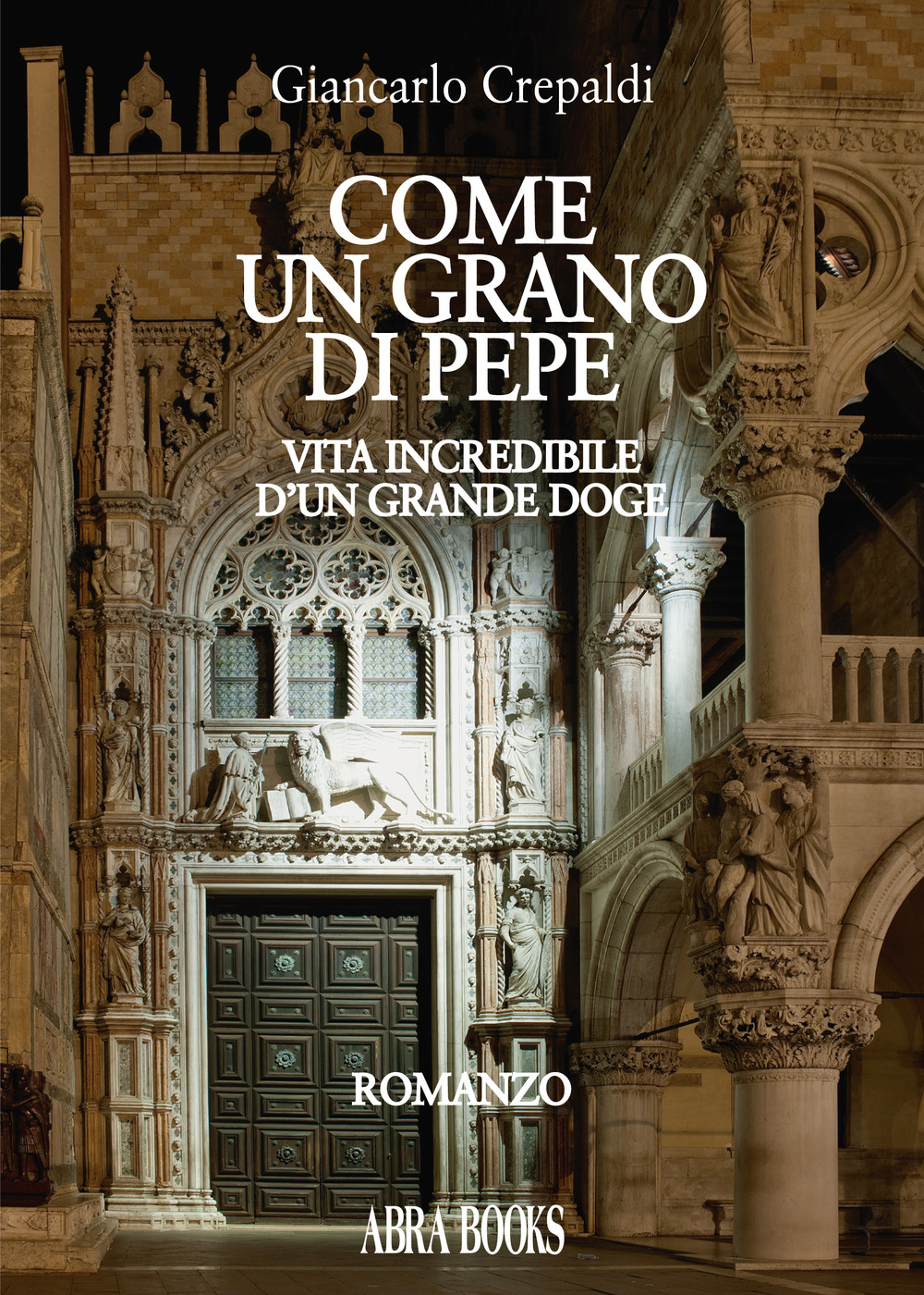 Come un grano di pepe. Vita incredibile d'un grande doge