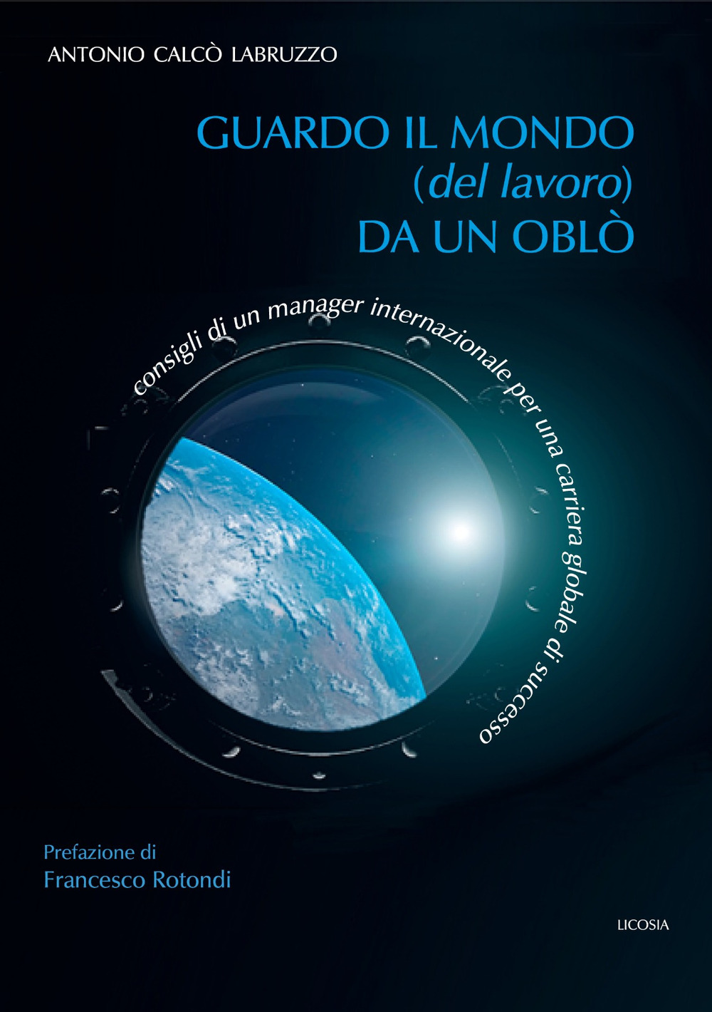 Guardo il mondo (del lavoro) da un oblò. Consigli di un manager internazionale per una carriera globale di successo
