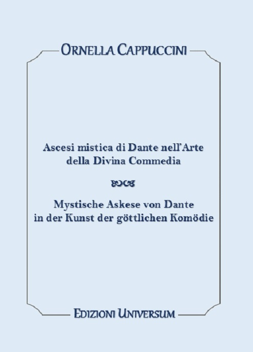 Ascesi mistica di Dante nell’arte della Divina Commedia. Ediz. italiana e tedesca