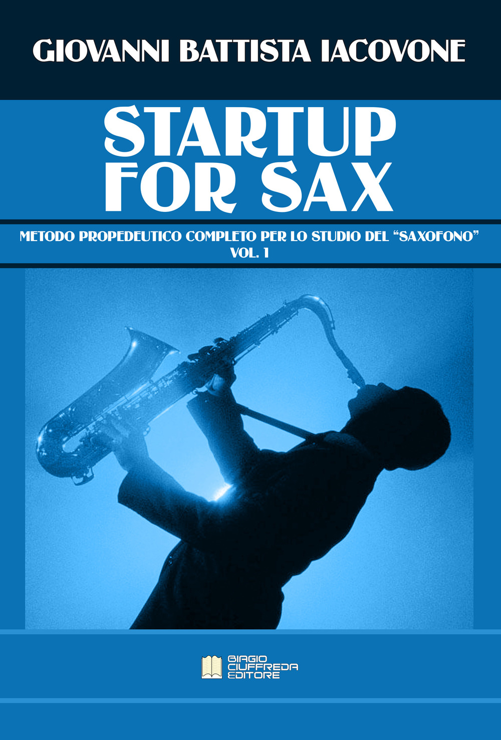 Startup for sax. Metodo propedeutico completo per lo studio del «saxofono». Vol. 1
