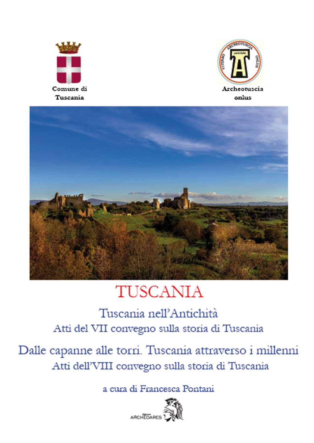 Tuscania. Tuscania nell’antichità. Atti del 7° convegno sulla storia di Tuscania-Dalle capanne alle torri. Tuscania attraverso i millenni. Atti dell’8° convegno sulla storia di Tuscania