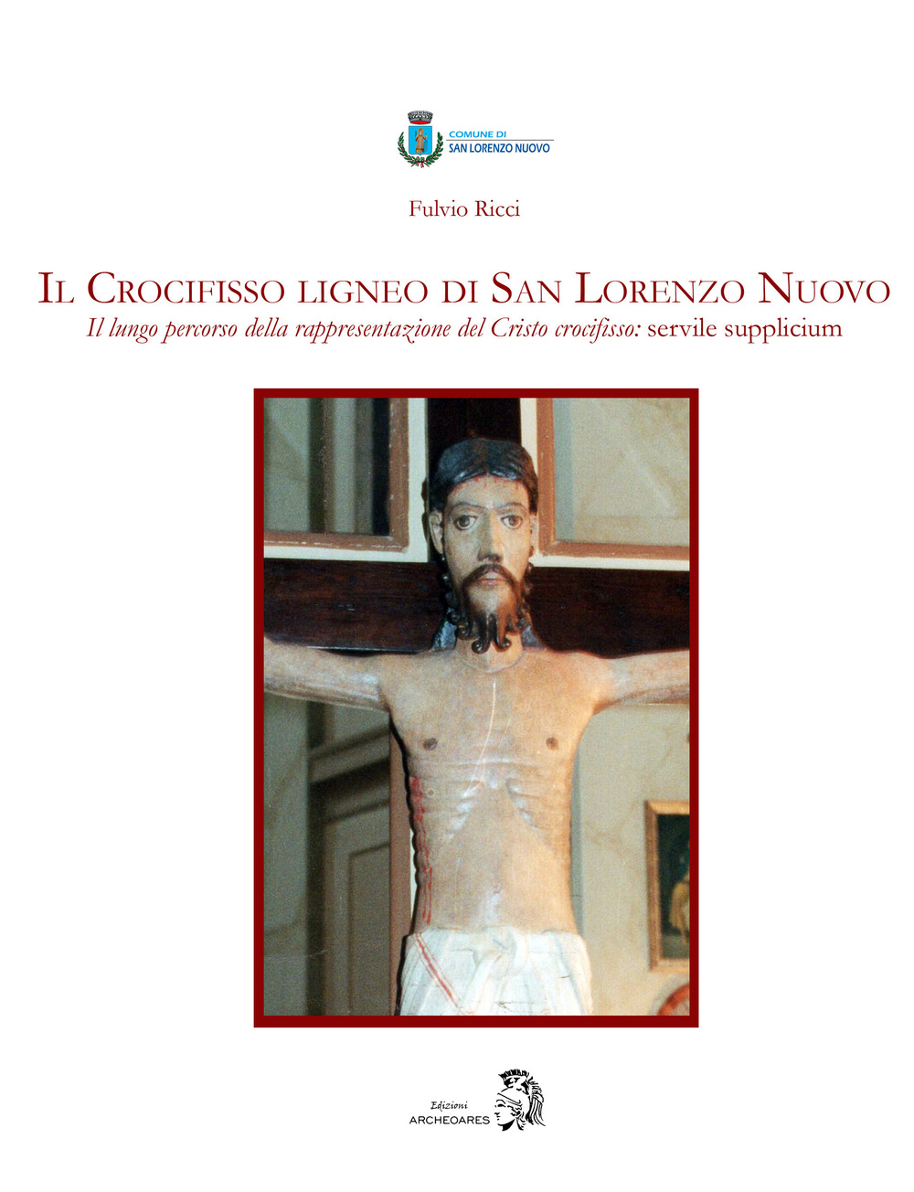 Il Crocifisso ligneo di San Lorenzo Nuovo. Il lungo percorso della rappresentazione del Cristo crocifisso: servile supplicium