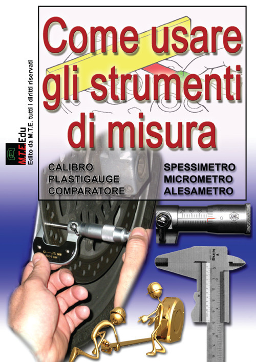 Come usare gli strumenti di misura. Calibro, spessimetro, micrometro, alesametro, comparatore, plastigauge