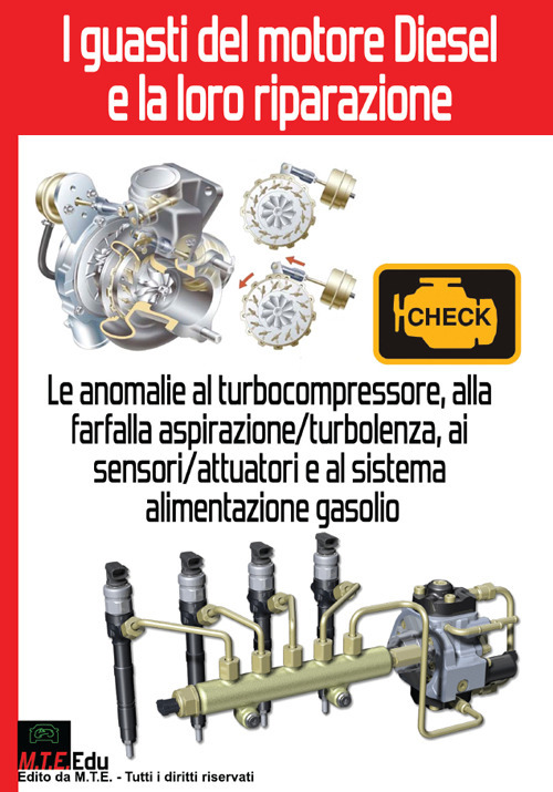 I guasti del motore Diesel e la loro riparazione. Le anomalie al turbocompressore, alla farfalla aspirazione-turbolenza, ai sensori-attuatori e al sistema alimentazione gasolio