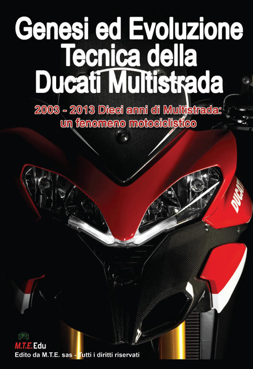 Genesi ed evoluzione tecnica della Ducati multistrada 2003-2013. Dieci anni di multistrada: un fenomeno motociclistico