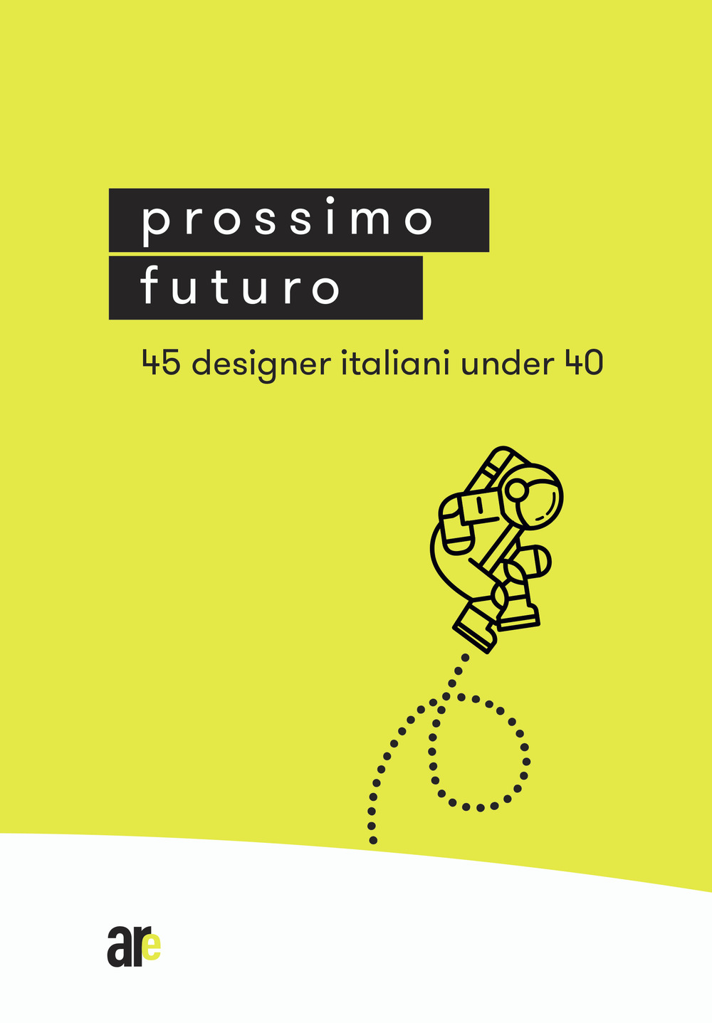 Prossimo Futuro. 45 designer italiani under 40