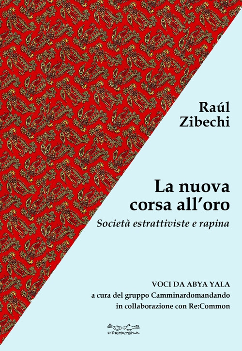 La nuova corsa all'oro. Società estrattiviste e rapina