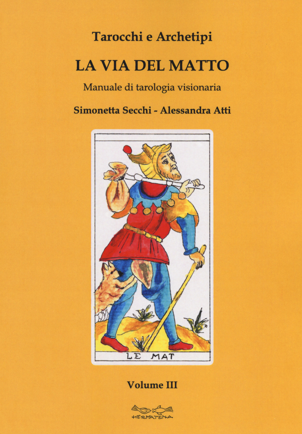 Tarocchi e archetipi. Manuale teorico pratico di tarologia. Vol. 3: La via del matto