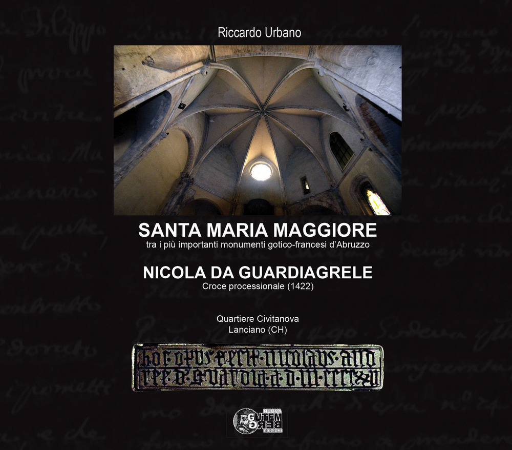 Santa maria maggiore. Tra i più importanti monumenti gotico-francesi d'Abruzzo. Nicola da Guardiagrele. Croce processionale (1422). Quartiere Civitanova Lanciano (CH)