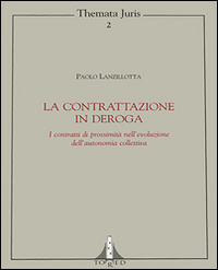 La contrattazione in deroga. I contratti di prossimità nell'evoluzione dell'autonomia collettiva