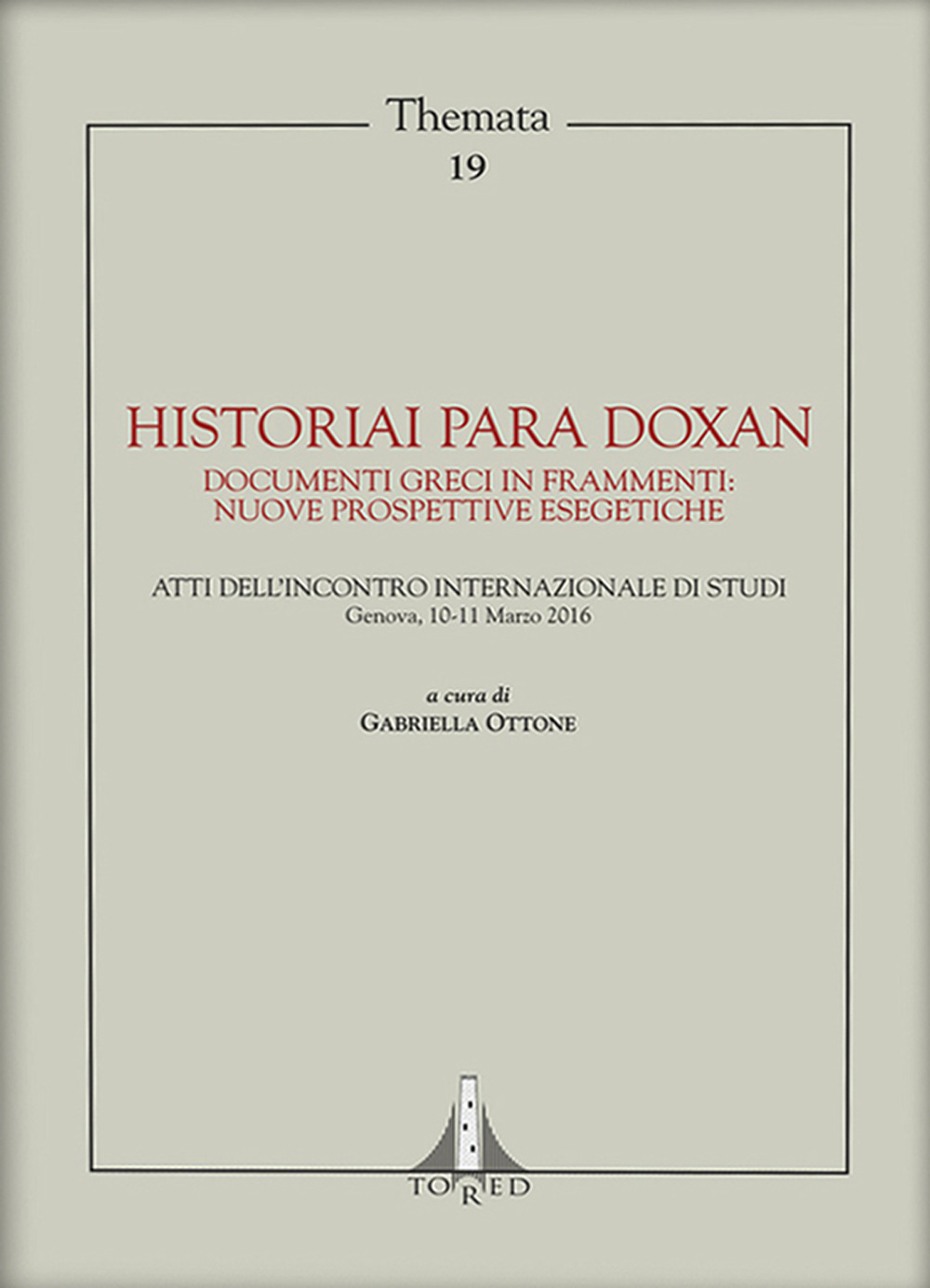 Historiai para doxan. Documenti greci in frammenti: nuove prospettive esegetiche. Atti dell’Incontro Internazionale di Stud, Genova, 10-11 Marzo 2016