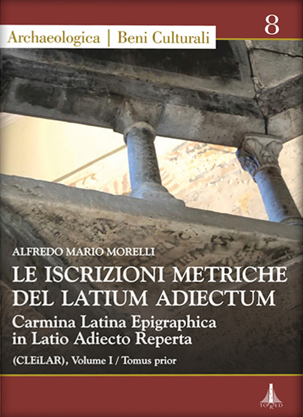 Le iscrizioni metriche del Latium Adiectum. Carmina Latina Epigraphica in Latio Adiecto Reperta (CLEiLAR). Vol. 1