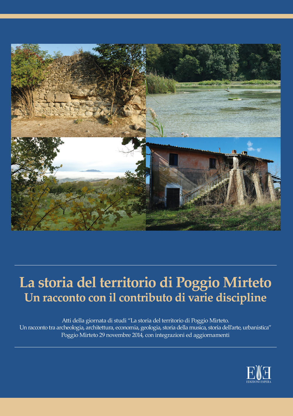 La storia del territorio di Poggio Mirteto. Un racconto con il contributo di varie discipline. Atti della giornata di studi «La storia del territorio di Poggio Mirteto. Un racconto tra archeologia, architettura, economia, geologia, storia della musica, storia dell’arte, urbanistica»