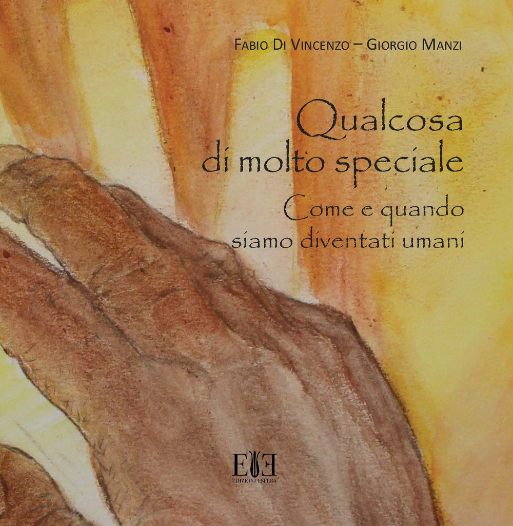 Qualcosa di molto speciale. Come e quando siamo diventati umani. Catalogo della mostra (Roma, 12 maggio-31 dicembre 2018)