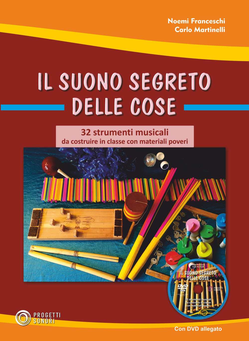Il suono segreto delle cose. 32 strumenti musicali da costruire in classe con materiali poveri