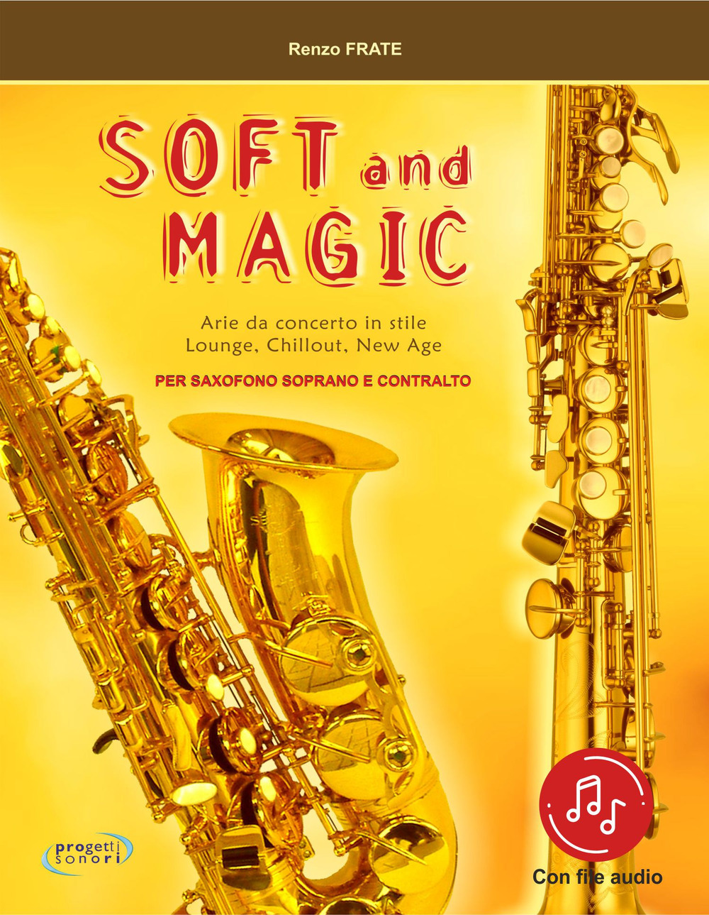 Soft and magic. Arie da concerto in stile lounge, chillout, new age. Per sassofono soprano e contralto