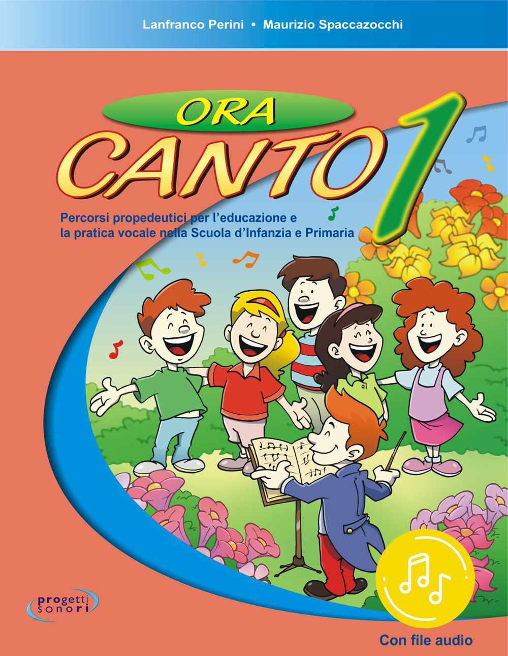 Ora canto. Percorsi propedeutici per l'educazione e la pratica vocale nella scuola d'infanzia e primaria. Vol. 1