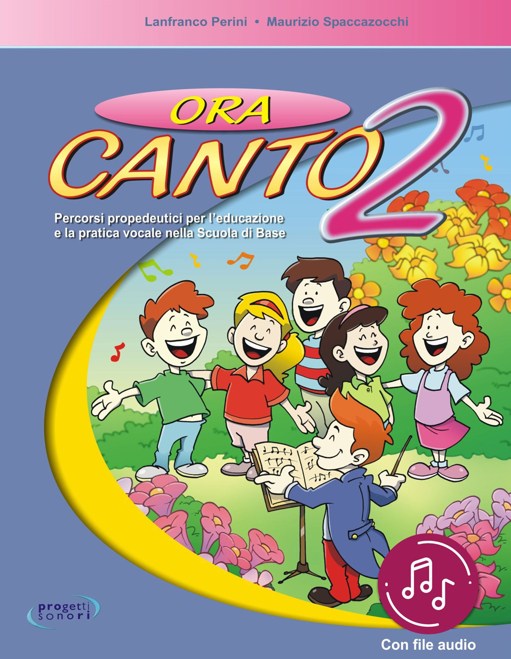 Ora canto. Percorsi propedeutici per l'educazione e la pratica vocale nella scuola d'infanzia e primaria. Vol. 2