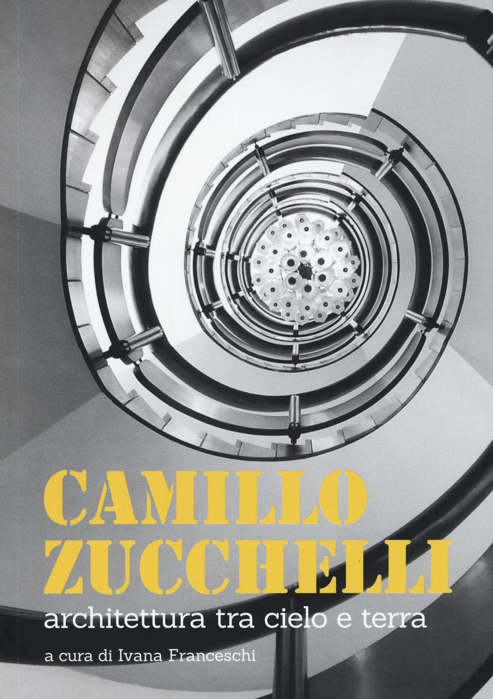 Camillo Zucchelli. Architettura tra cielo e terra