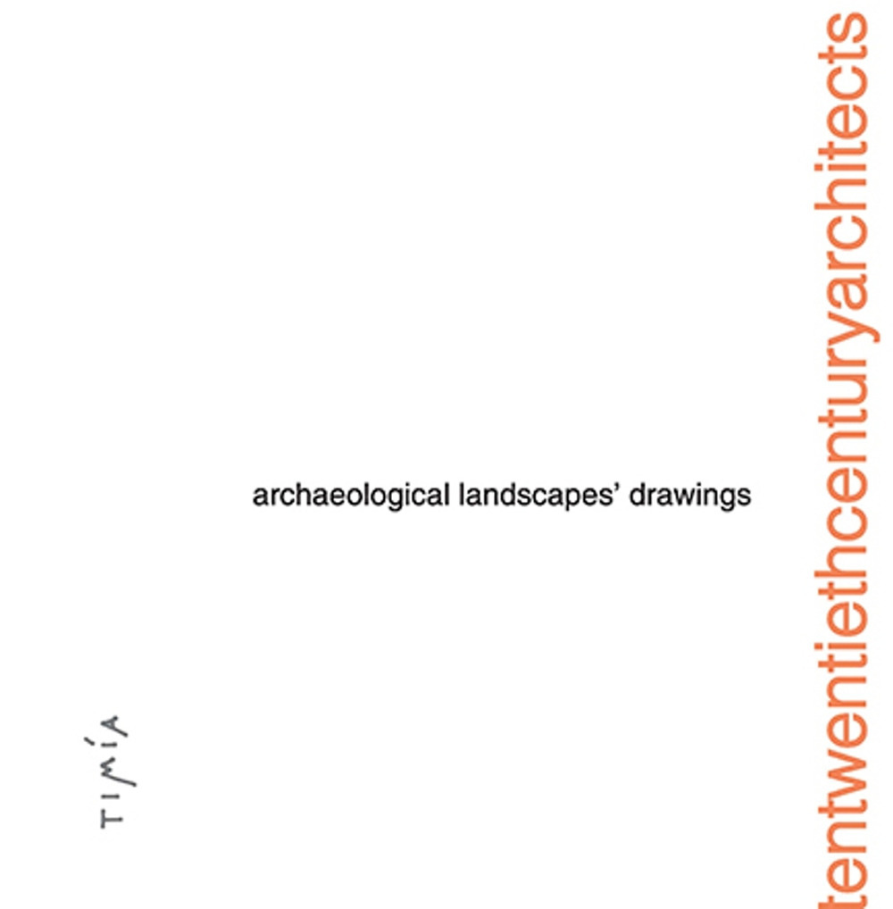 Archaelogical Landscapes' Drawings. Tentwentiethcenturyarchitects