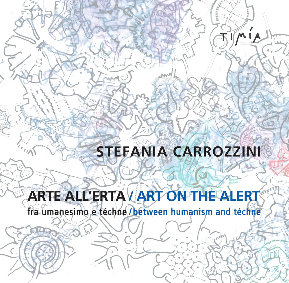 Arte all'erta. Fra umanesimo e téchne-Art on the alert. Between humanism and téchne