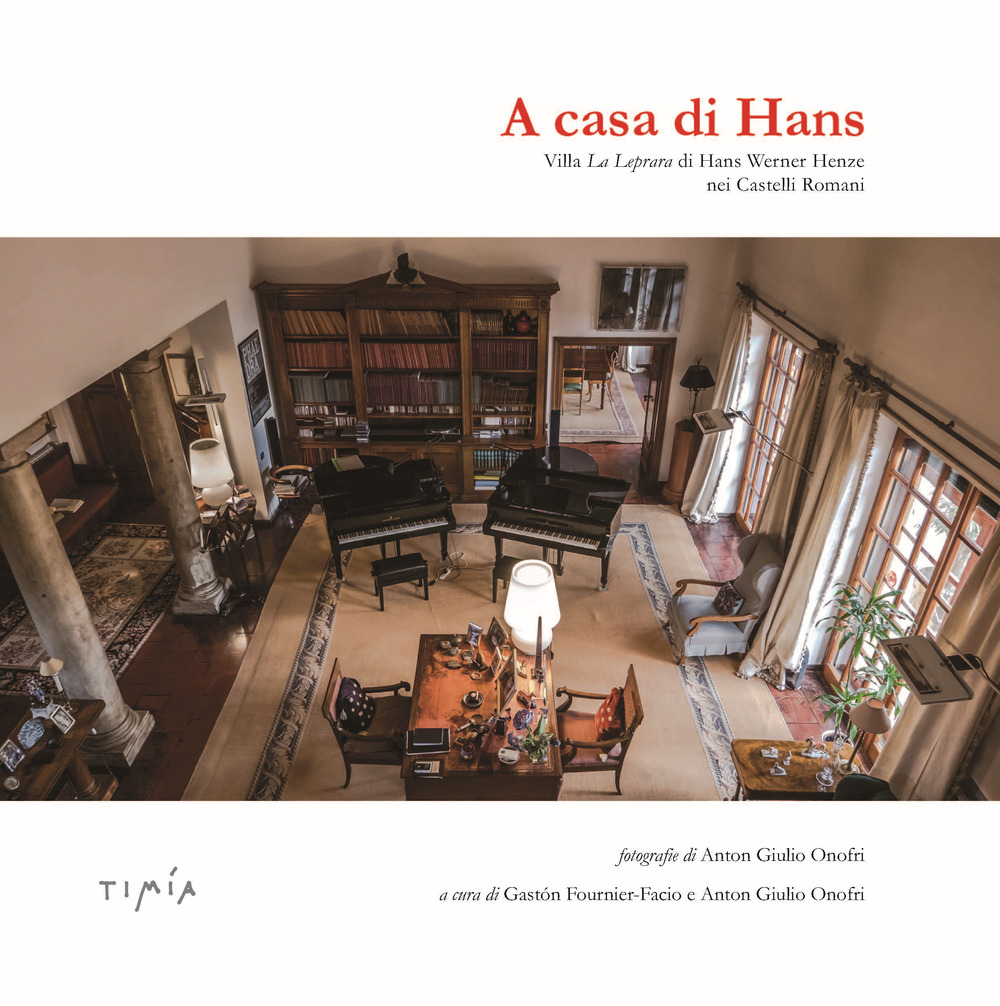 A casa di Hans. Villa La Leprara di Hans Werner Henze