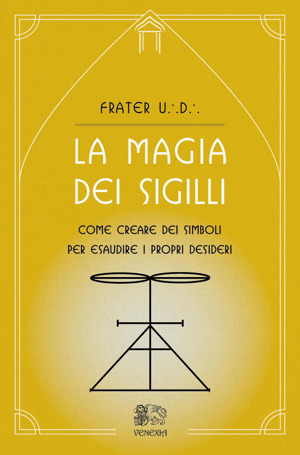 La magia dei sigilli. Come creare dei simboli per esaudire i propri desideri
