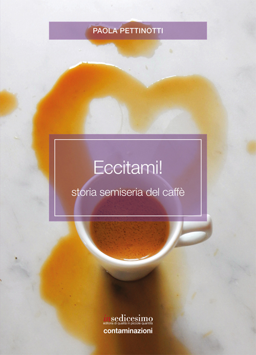Eccitami! Storia semiseria del caffè