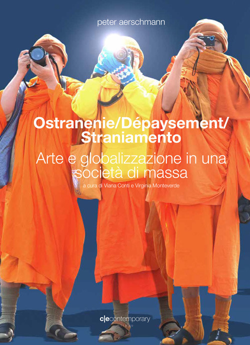Ostranenie. Dépaysement. Straniamento. Arte e globalizzazione in una società di massa. Ediz. italiana e inglese