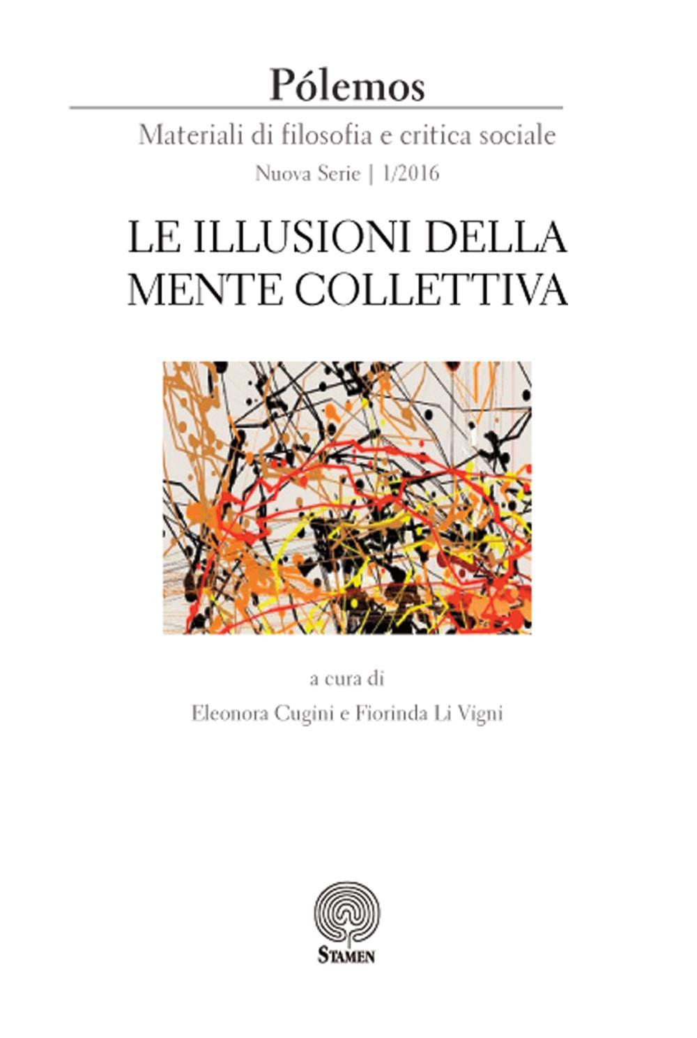 Pólemos. Materiali di filosofia e critica sociale. Nuova serie. Vol. 1: Le illusioni della mente collettiva