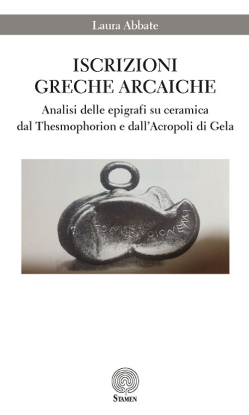 Iscrizioni greche arcaiche. Analisi delle epigrafi su ceramica dal Thesmophorion e dall’Acropoli di Gela