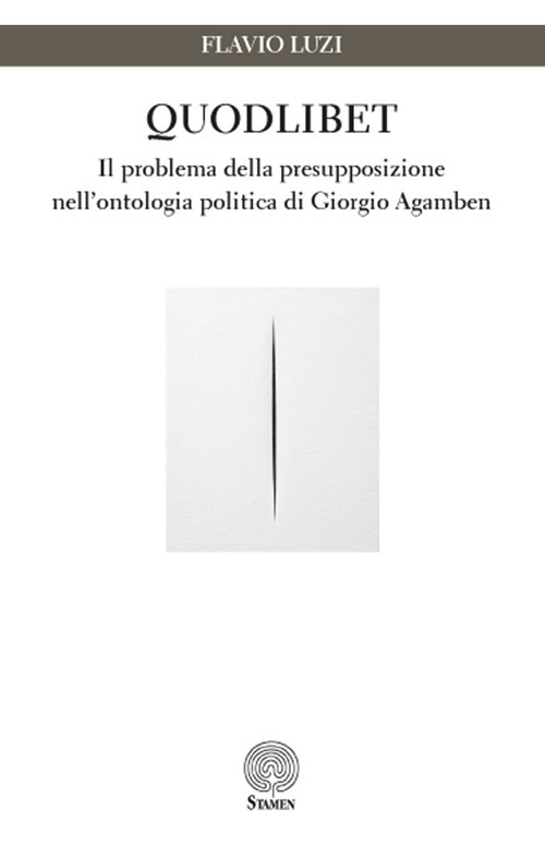Quodlibet. Il problema della presupposizione nell’ontologia politica di Giorgio Agamben