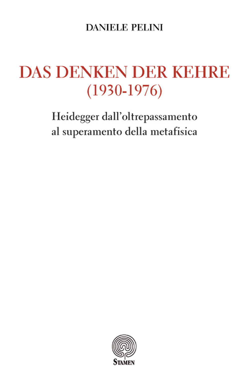 Das Denken der kehre (1930-1976). Heidegger dall'oltrepassamento al superamento della metafisica