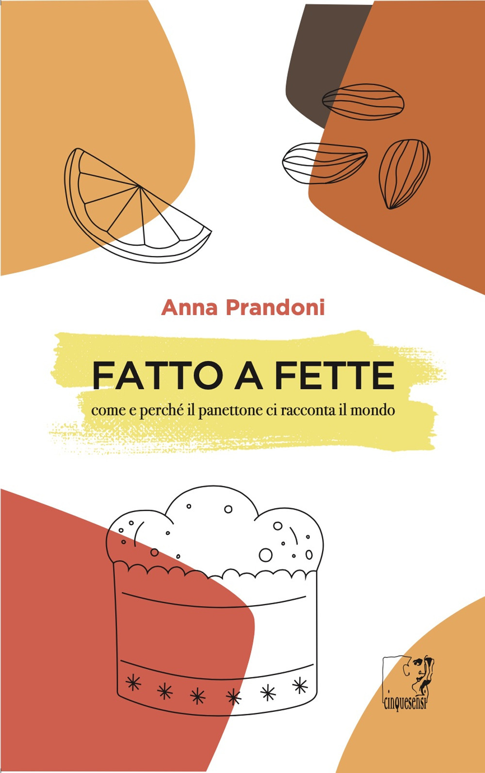 Fatto a fette. Come e perché il panettone ci racconta il mondo