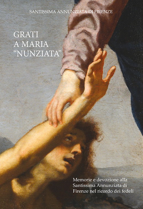 Grati a Maria «Nunziata». Memorie e devozione alla Santissima Annunziata di Firenze nel ricordo dei fedeli