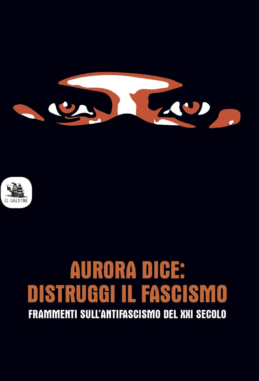 Aurora dice: distruggi il fascismo. Frammenti sull’antifascismo del XXI secolo.