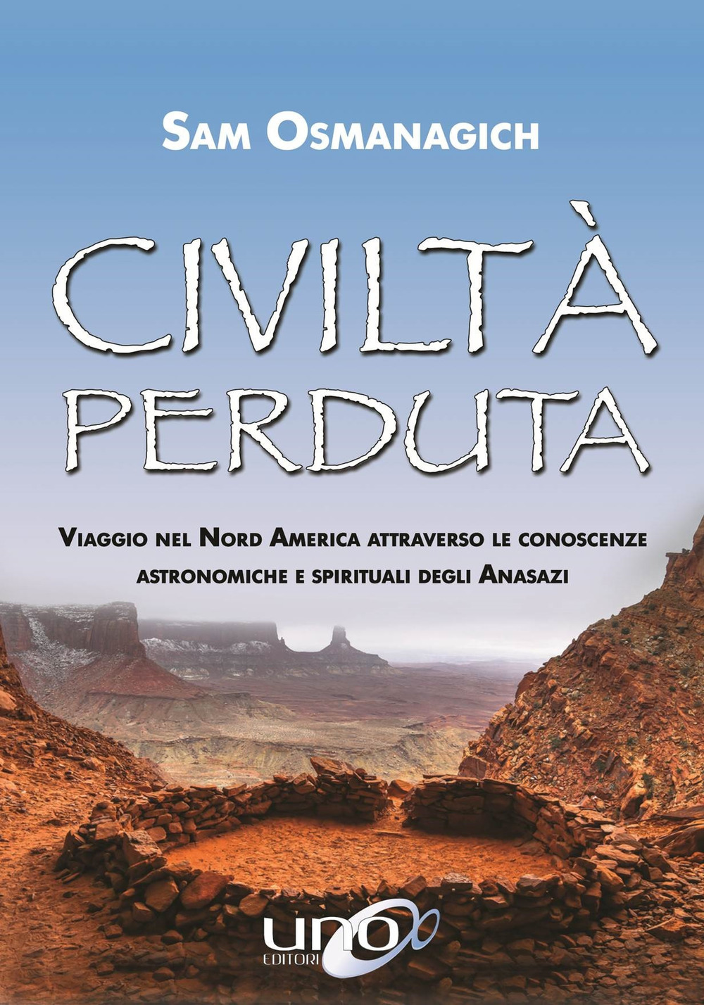 Civiltà perduta. Viaggio nel Nord America attraverso le conoscenze astronomiche e spirituali degli Anasazi