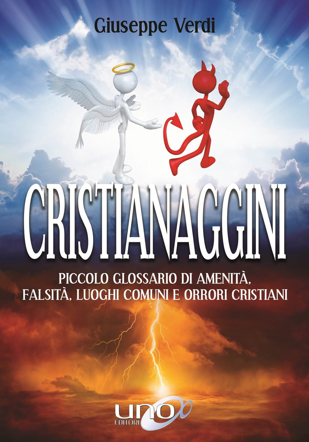 Cristianaggini. Piccolo glossario di amenità, bugie, luoghi comuni e orrori cristiani