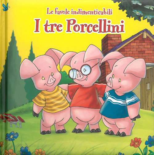 I tre piccoli porcellini. Le favole indimenticabili