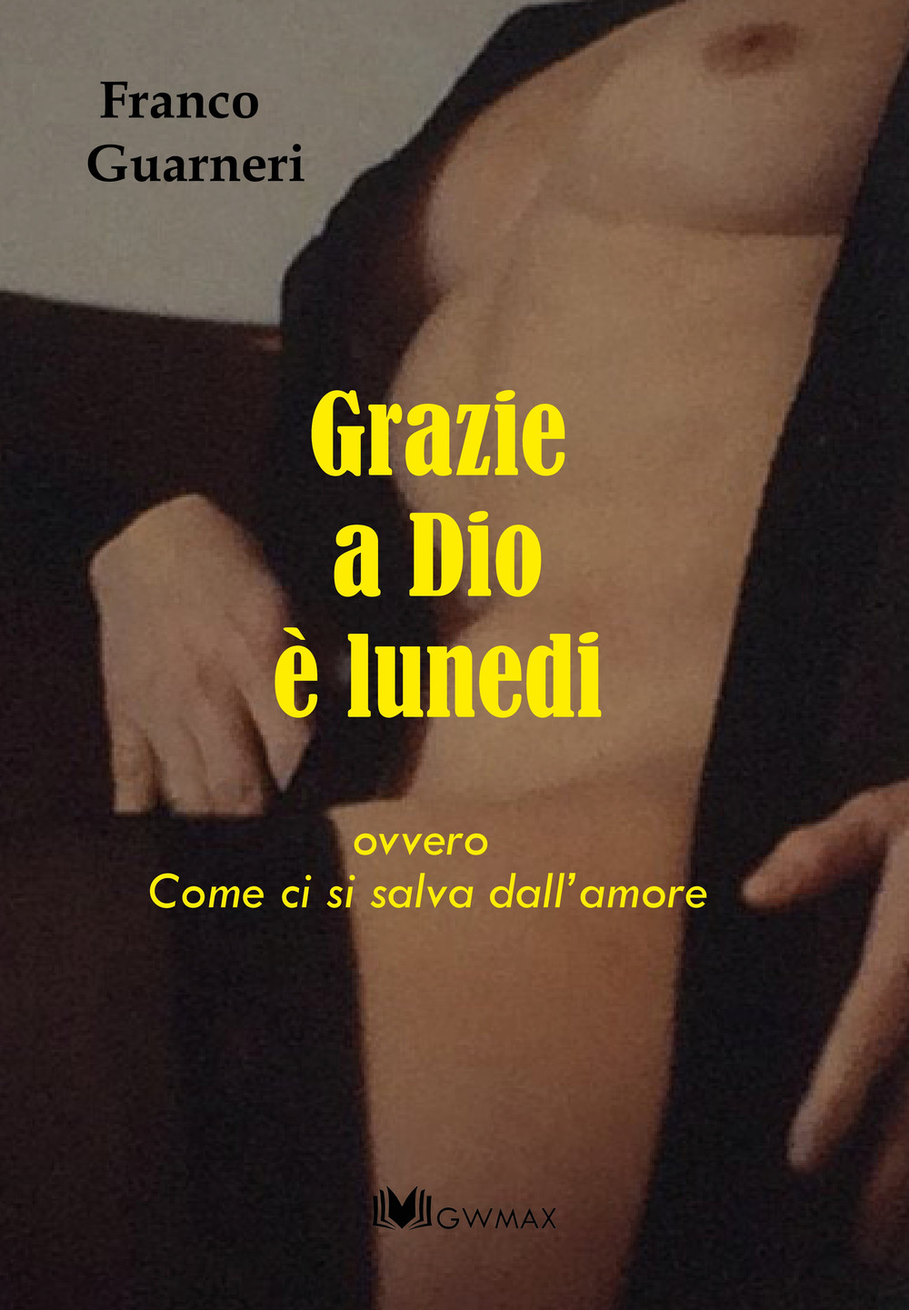 Grazie a Dio è lunedi ovvero come ci si salva dall'amore