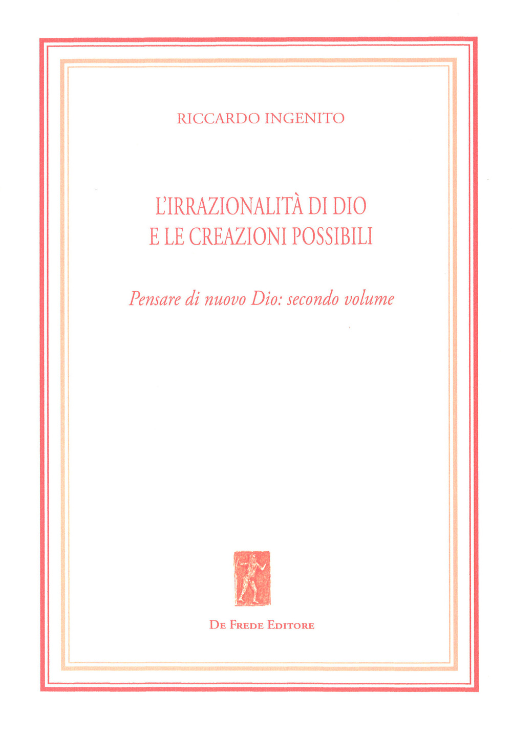 L'irrazionalità di Dio e le creazioni possibili. Pensare di nuovo Dio. Vol. 2