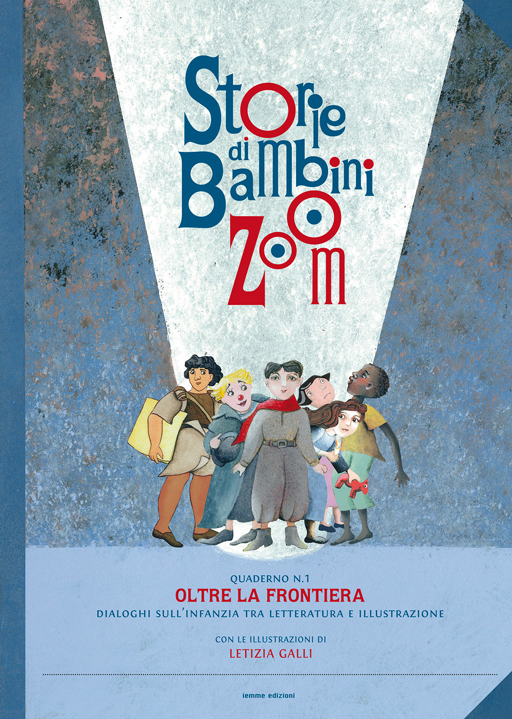 Storie di bambini Zoom. Oltre la frontiera. Dialoghi sull'infanzia tra letteratura e illustrazione. Atti del Convegno (Firenze, 7 aprile 2017)