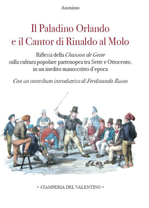 Il Paladino Orlando e il Cantor di Rinaldo al molo. Riflessi della Chanson de Geste sulla cultura popolare partenopea tra Sette e Ottocento, in un inedito manoscritto d’epoca