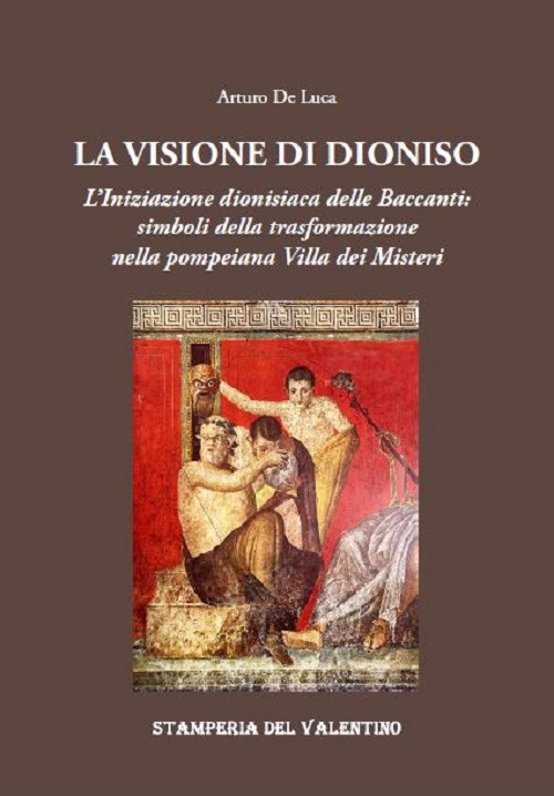La Visione di Dioniso. L’Iniziazione dionisiaca delle Baccanti: simboli della trasformazione nella pompeiana Villa dei Misteri